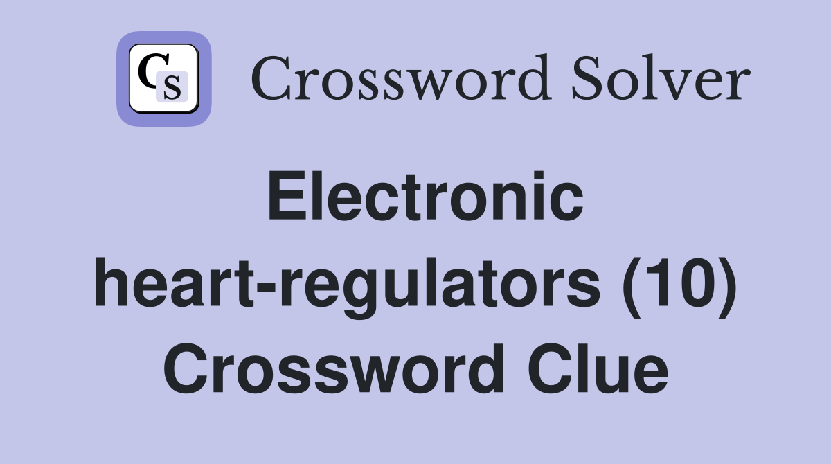 Electronic heartregulators (10) Crossword Clue Answers Crossword